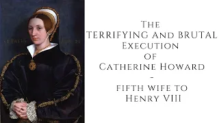 The TERRIFYING And BRUTAL Execution Of Catherine Howard - Fifth Wife To Henry VIII