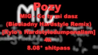 Pozy | MIG - Co ty mi dasz (Biesiadny Hardstyle Remix) [Xylo's Hardstyledumponalism] | 4k | C rank