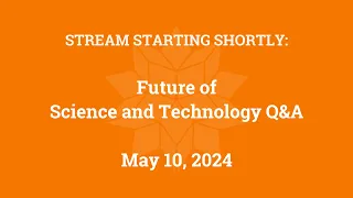 Future of Science and Technology Q&A (May 10, 2024)