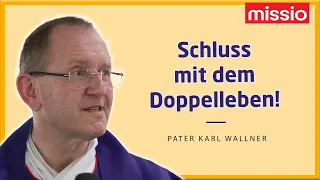 Schluss mit dem Doppelleben! | Pater Karl Wallner | Predigt vom 13.03.2021