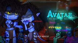 Avatar (TWOTW) react to the Future | ANGST | Part 2/2