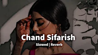 Chand Sifarish | Slowed & Reverb | LO-FI MUSIC