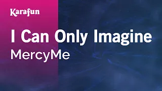 I Can Only Imagine - MercyMe | Karaoke Version | KaraFun