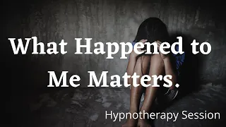 I Matter | What Happened To Me Matters Hypnotherapy | Suzanne Robichaud