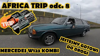 AFRICA TRIP odc. 8 | W123 Kombi | Jesteśmy gotowi do drogi !