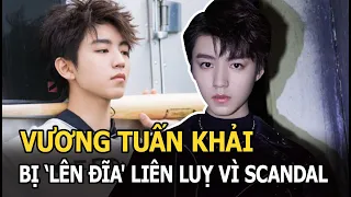 Vương Tuấn Khải bị ‘lên đĩa' liên luỵ vì scandal ép bạn gái phá thai của Thái Từ Khôn?