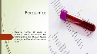 Tenho 50 anos, é normal meus leucócitos dar 15.500? | Quais doenças estão relacionadas a isso?