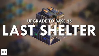 LAST SHELTER: Upgrading  to Base Level 25 & What it Means!