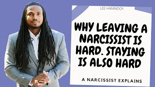 A NARCISSIST EXPLAINS: WHY LEAVING A NARCISSIST IS HARD AND WHY STAYING WITH A NARCISSIST IS HARD