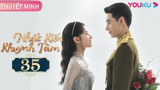 [THUYẾT MINH] Nhất Kiến Khuynh Tâm | EP35 | Phim Ngôn Tình | Trần Tinh Húc/Trương Tịnh Nghi | YOUKU