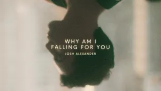 Josh Alexander - Why Am I Falling For You