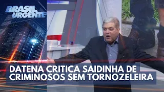 Datena critica saidinha de presos perigosos sem monitoramento | Brasil Urgente