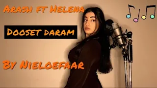 Dooset daram -Arash ft Helena (My own verse) | By Nieloefaar