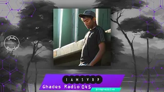 Ghades Radio 045 | iamsvrp Guestmix | #progressivehouse