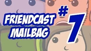 Friendcast Mailbag #7!