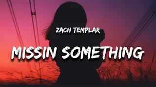 Zach Templar - missin something (Lyrics) "nothing i can do, all i want is you"