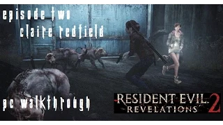 Resident Evil Revelations 2 Episode 2 - Claire Walkthrough [No Commentary] [PC] [60FPS] [Pt3]
