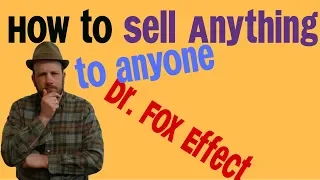 How to Sell Anything to Anyone with the Dr  Fox Effect