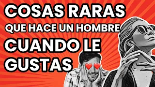 Cómo saber si LE GUSTAS  a un HOMBRE - Cosas RARAS que hace un hombre cuando LE GUSTAS.