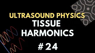 Tissue Harmonic Ultrasound Imaging | Ultrasound Physics Course | Radiology Physics Course #24