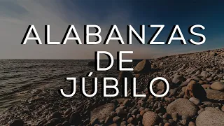 ALABANZAS CRISTIANAS DE JÚBILO / MÚSICA CRISTIANA PARA TENER UN AVIVAMIENTO