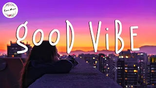 Mood morning songs - Chill Vibes 🍒 Good mood music playlist chill mix