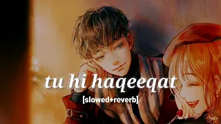 tu hi haqeeqat [slowed+reverb] #lofi #lofisongs #lofihiphop #lofimusic #song #lofosongstatus