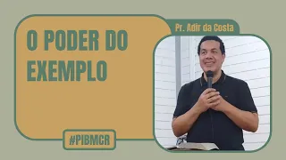 O PODER DO EXEMPLO - 1 Tessalonicenses 2:7-12 - Pr. Adir da Costa