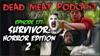 Survivor: Horror Edition 2 (Dead Meat Podcast Ep. 177)