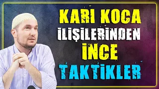 Karı koca ilişkilerinden ince taktikler! / Kerem Önder