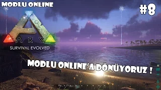 Modlu Online'a Dönüyoruz ! | ARK: Survival Evolved Online MODLU #8 [Türkçe]