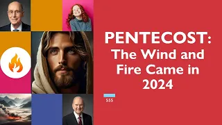 Pentecost 2024: The Wind and Fire Came!