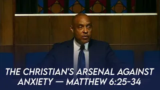 The Christian's Arsenal against Anxiety (Matthew 6:25-34) | Dr. Paul Felix