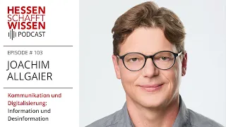 Joachim Allgaier - Kommunikation und Digitalisierung | Hessen schafft Wissen Podcast