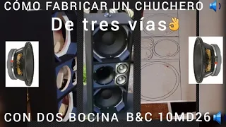 CÓMO FABRICAR UN CHUCHERO🔉 DE TRES VÍAS CON DOS COCINA B&C 10MD26 Y UN DRIVER PRV D3220PH Y TW700TI