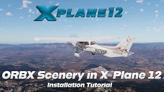 How to Install ORBX scenery into X-Plane 12 | Tutorial
