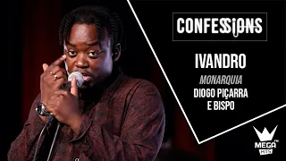 Confessions | Ivandro - Monarquia (Diogo Piçarra & Bispo)