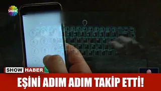 Eşini adım adım takip etti!