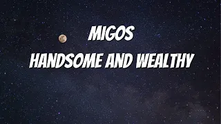 Migos - Handsome And Wealthy (Lyrics)