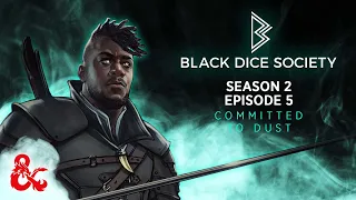 Committed to Dust | Black Dice Society | Season 2 Episode 5 | D&D