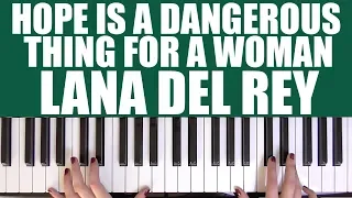HOW TO PLAY: HOPE IS A DANGEROUS THING FOR A WOMAN LIKE ME TO HAVE - BUT I HAVE IT - LANA DEL REY