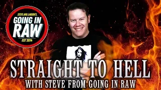 STRAIGHT TO HELL: Steve From Going In Raw