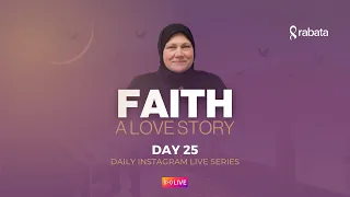 Day 25: Jannah | Faith: A Love Story | Ramadan With Rabata