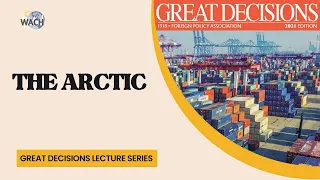 The Struggles over the Arctic Region - Great Decisions Lecture Series 2021