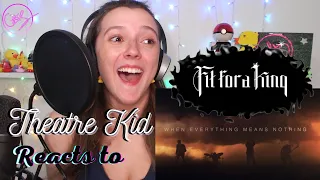 Theatre Kid Reacts to Fit For A King: When Everything Means Nothing