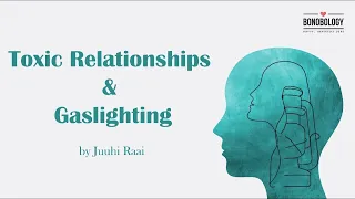 Toxic Relationships And Gaslighting | Juuhi Raai x Bonobology