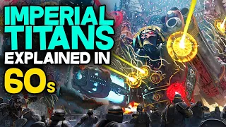 IMPERIAL TITANS explained in 60 SECONDS - Warhammer 40k Lore