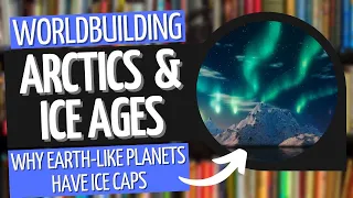 Building Biomes - Arctics & Ice Ages | Worldbuilding
