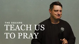 Teach Us To Pray | Corey Russell | The Square