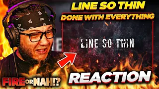 FIRE or NAH?! Line So Thin - Done With Everything (REACTION) | iamsickflowz